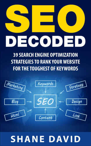 SEO Decoded: 39 Search Engine Optimization Strategies To Rank Your Website For The Toughest Of Keywords