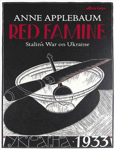 Red Famine: Stalin’s War on Ukraine