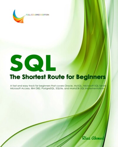 SQL - The Shortest Route For Beginners: A fast and easy track for beginners that covers Oracle, MySQL, Microsoft SQL Server, Microsoft Access, IBM ... SQLite, and MariaDB SQL implementations