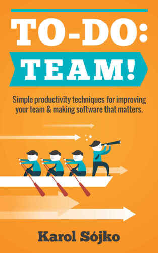 To-Do: Team!: Simple productivity techniques for improving your team & making software that matters