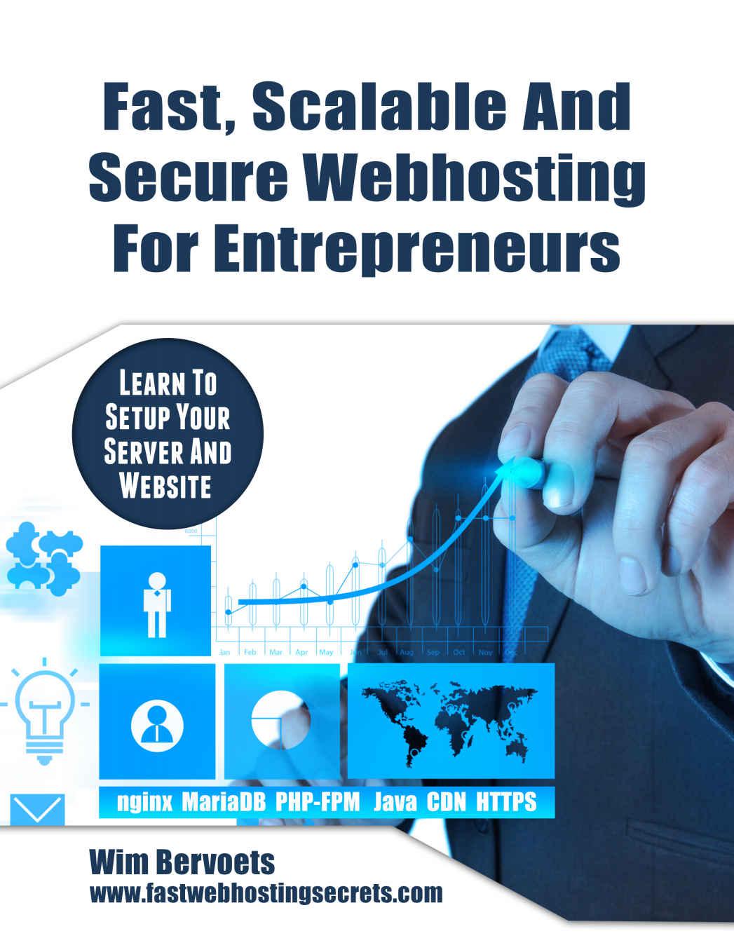 Fast, Scalable And Secure Web Hosting For Entrepreneurs: Learn to set up your server and website