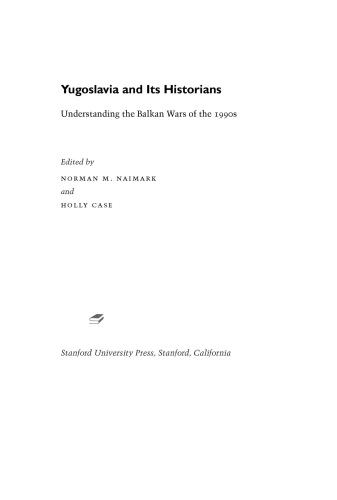 Yugoslavia and Its Historians: Understanding the Balkan Wars of the 1990s