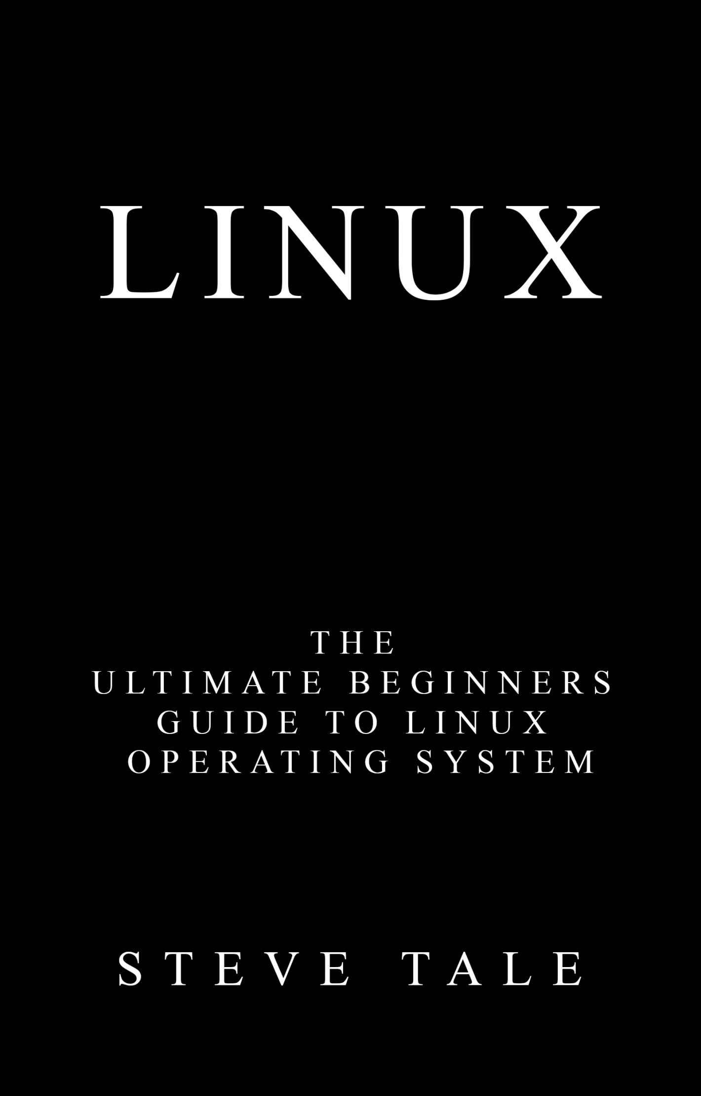 Linux: The Ultimate Beginners Guide to Linux Operating System