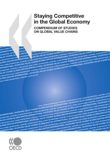 Staying Competitive in the Global Economy : Compendium of Studies on Global Value Chains.
