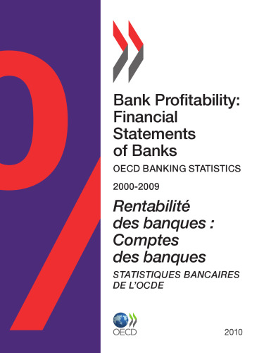Bank profitability : financial statements of banks : OECD banking statistics, 2000-2009 = Rentabilité des banques : comptes des banques : statistiques bancaires de l’OCDE, 2000-2009.