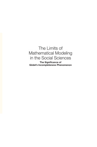 The Limits of Mathematical Modeling in the Social Sciences: The Significance of Godel’s Incompleteness Phenomenon
