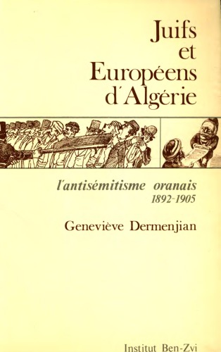 Juifs et Européens d’Algérie: L’antisémitisme oranais (1892-1905)