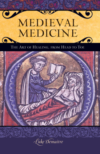 Medieval Medicine: The Art of Healing, from Head to Toe