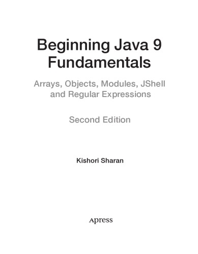 Beginning Java 9 Fundamentals. Arrays, Objects, Modules, JShell and Regular Expressions