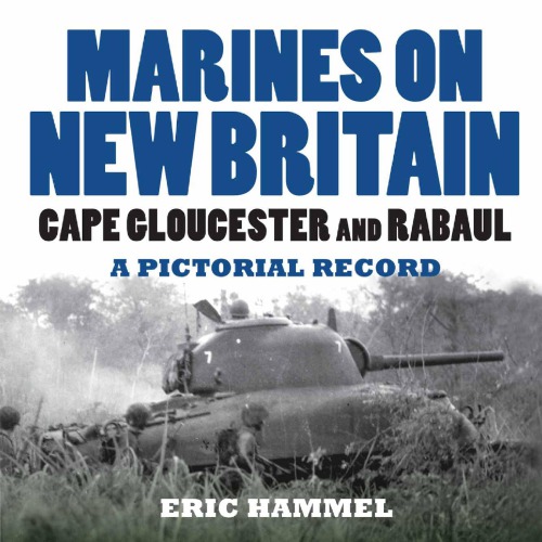 Marines on New Britain : Cape Gloucester and Rabaul. A Pictorial Record