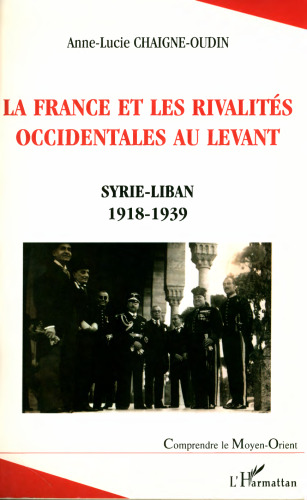 La France et les rivalités occidentales au Levant: Syrie-Liban 1918-1939