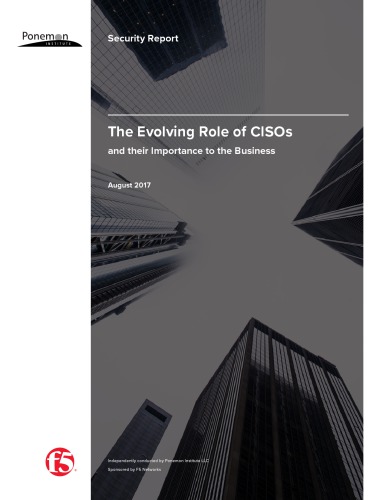 The Evolving Role of CISOs and their Importance to the Business : August 2017 : Security Report