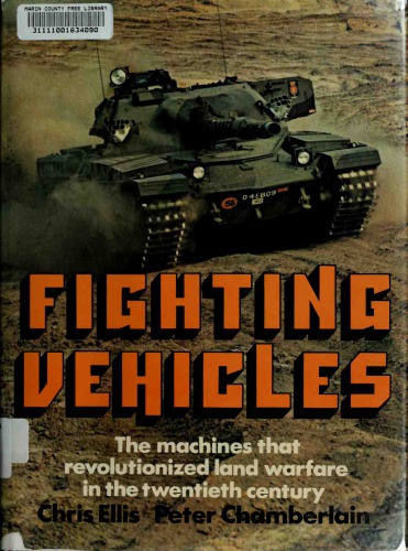 Fighting Vehicles : The Machines That Revolutionized Land Warfare in the Twentieth Century