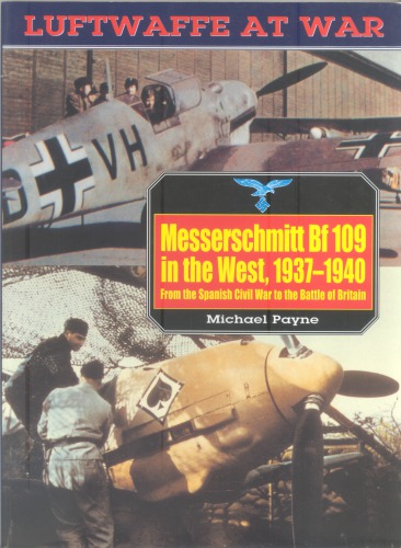 Messerschmitt Bf 109 in the West, 1937–1940:  From the Spanish Civil War to the Battle of Britain