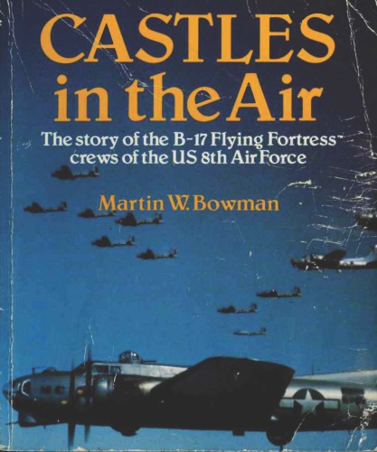 Castles in the Air - the Story of the B-17 Flying Fortress Crews of the US 8th Air Force