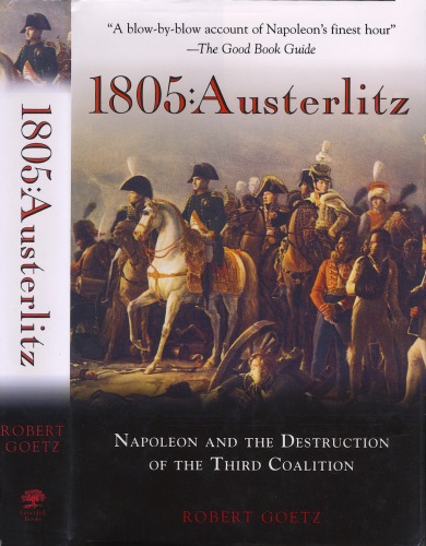 1805 : Austerlitz. Napoleon and the Destruction of the Third Coalition
