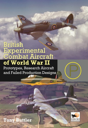 British Experimental Combat Aircraft of World War II : Prototypes, Research Aircraft, and Failed Production Designs