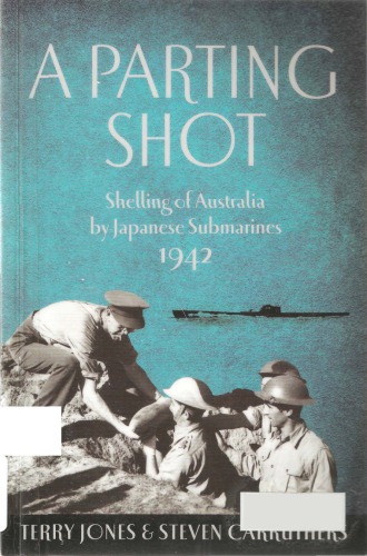 A Parting Shot : Shelling of Australia by Japanese Submarines 1942