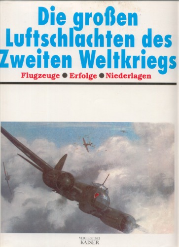 Die großen Luftschlachten des Zweiten Weltkriegs