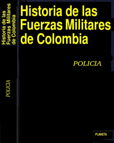 Historia de las Fuerzas Militares de Colombia, Vol.6 : Policía Nacional de Colombia
