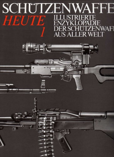Illustrierte Enzyklopädie der Schützenwaffen aus aller Welt : Schützenwaffen heute (1945–1985) Band 1