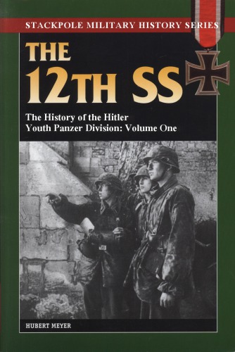 The 12th SS : The History of the Hitler Youth Panzer Division, Volume One