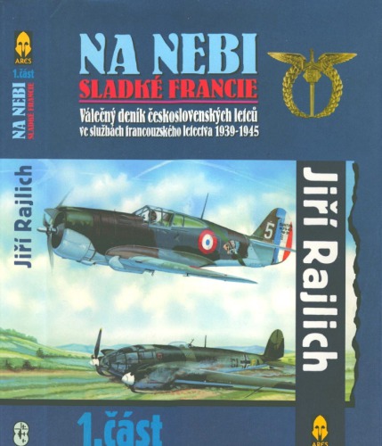 Na nebi sladké Francie : Válečný deník československých letců ve službach francouzského letectva 1939–1945 (1.část)