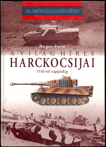 A világ híres harckocsijai 1916-tól napjainkig