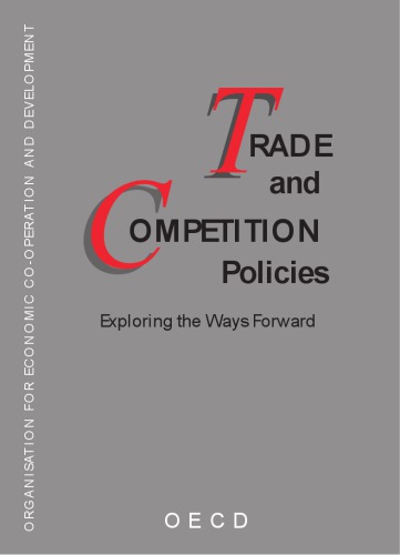 Trade and competition policies exploring the ways forward ; [Conference on Trade Competition held on 29 - 30 June 1999 at the OECD]