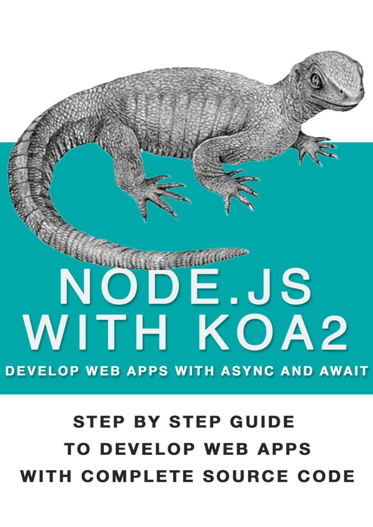 Node Js With Koa 2: Step By Step Guide To Develop Web Apps With Complete Source Code Of Node js with Koa 2