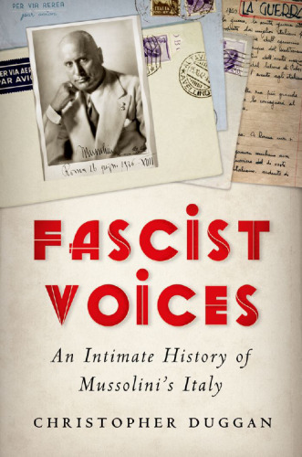 Fascist Voices: An Intimate History of Mussolini’s Italy