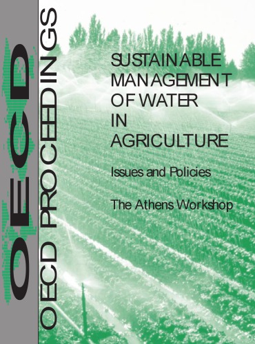 Sustainable management of water in agriculture : issues and policies : the Athens workshop ; [Workshop on the Sustainable Management of Water in Agriculture ; held in Athens on 3 - 6 November 1997]