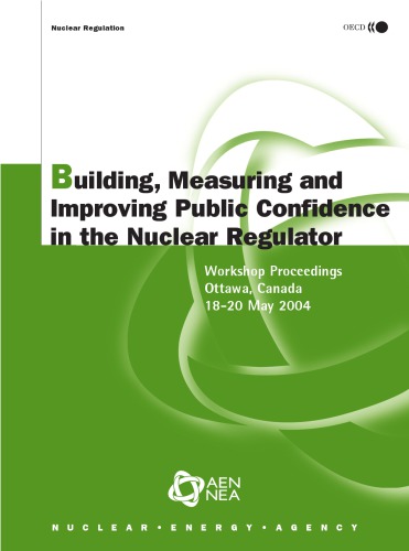 Building, measuring and improving public confidence in the nuclear regulator : workshop proceedings Ottawa, Canada, 18 - 20 May 2004