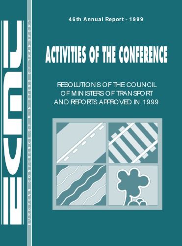 European Conference of Ministers of Transport 46th Annual Report 1999 : Activities of the Conference, Resolutions of the Council of Ministers of Transport and Report Approved in 1999.