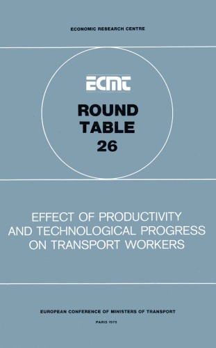 Effect of productivity and technological progress on transport workers : report of the twenty-sixth Round Table on Transport Economics held in Paris from 23rd to 25th October 1974.