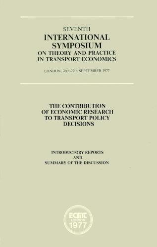 The contribution of economic research to transport policy decisions : introductory reports and summary of the discussion
