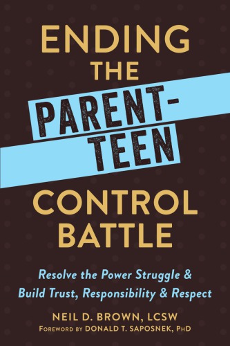Ending the Parent-Teen Control Battle: Resolve the Power Struggle and Build Trust, Responsibility, and Respect