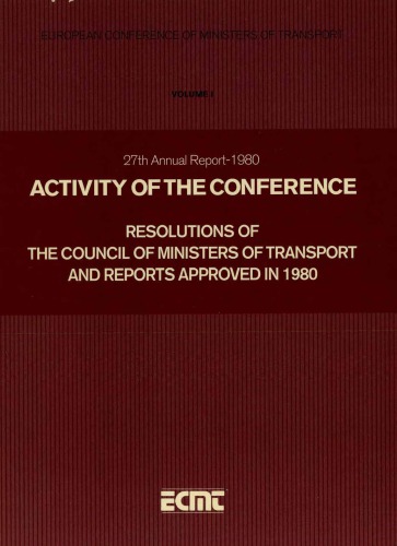ECMT Twenty Seventh Annual Report 1980: Vol. I Activity of the Conference and Resolutions of the Council of Ministers of Transport Approved in 1980.