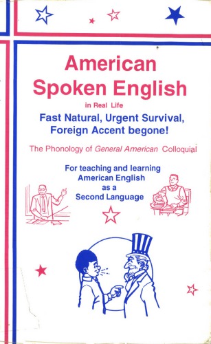 American Spoken English in Real Life: Fast Natural, Urgent Survival, Foreign Accent Begone! : The Phonology of General American Colloquial