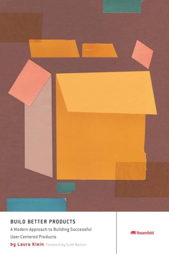 Build Better Products: A Modern Approach to Building Successful User-Centered Products