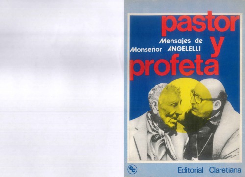 Pastor y profeta : selección de homilías, mensajes y cartas pastorales de monseñor Enrique Angel Angelelli, obispo de La Rioja (1968-1976).