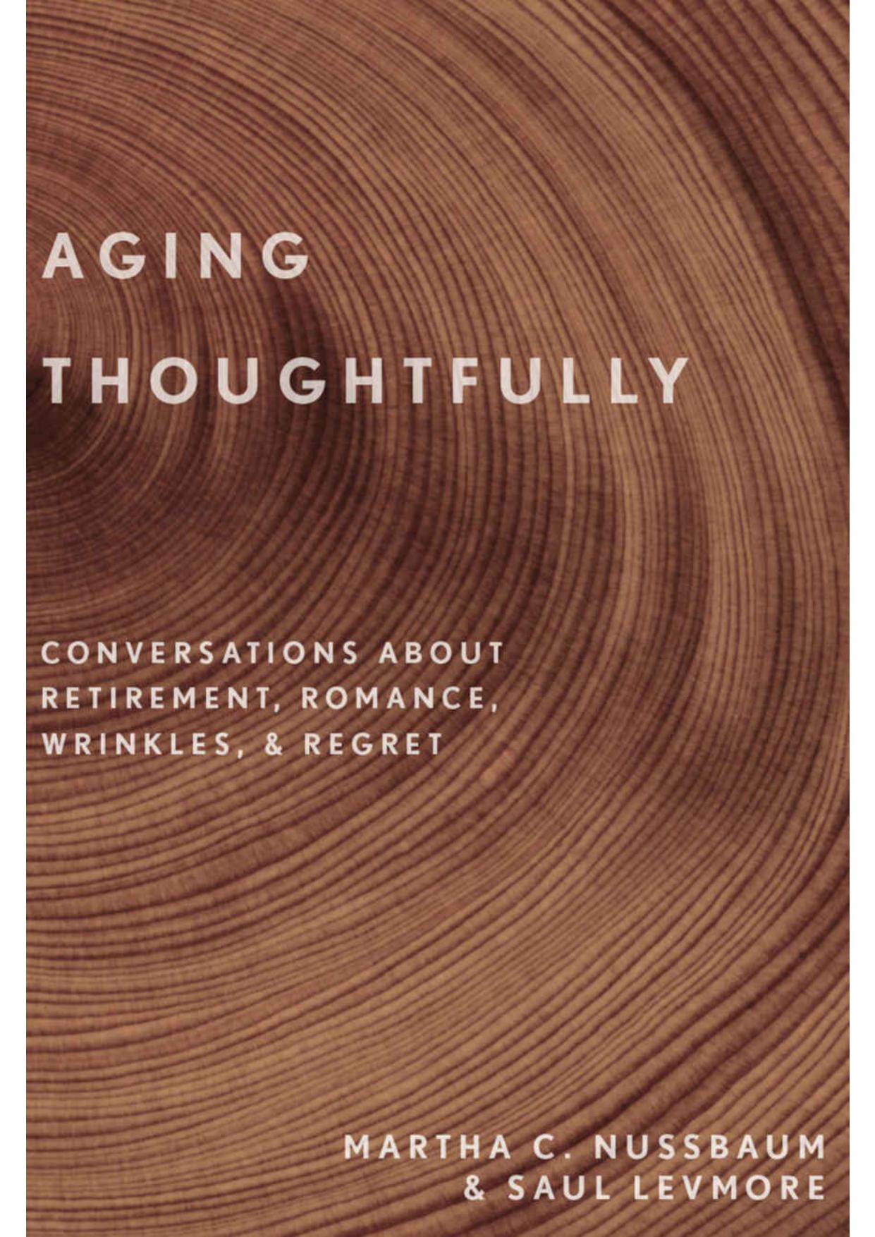 Aging Thoughtfully: Conversations about Retirement, Romance, Wrinkles, and Regret