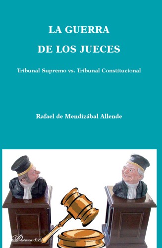 La guerra de los jueces. Tribunal Supremo vs. Tribunal Constitucional