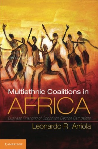 Multi-Ethnic Coalitions in Africa: Business Financing of Opposition Election Campaigns