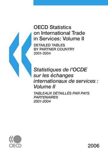 OECD Statistics on International Trade in Services : Volume 2, Detailed Tables by Partner Country, 2001-2004, 2006 Edition.