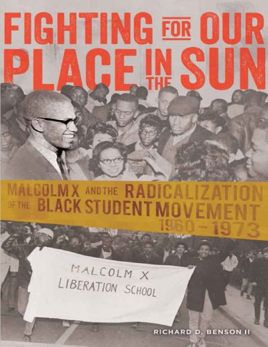 Fighting for Our Place in the Sun: Malcolm X and the Radicalization of the Black Student Movement 1960–1973
