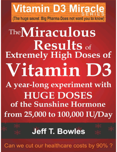 THE MIRACULOUS RESULTS OF EXTREMELY HIGH DOSES OF THE SUNSHINE HORMONE VITAMIN D3  MY EXPERIMENT WITH  HUGE DOSES OF D3 FROM 25,000  to 50,000 to 100,000 IU A Day OVER A 1 YEAR PERIOD