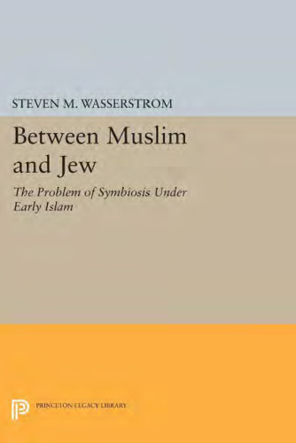Between Muslim and Jew : The Problem of Symbiosis under Early Islam