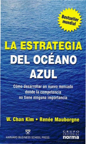 La estrategia del océano azul : cómo desarrollar un nuevo mercado donde la competencia no tiene ninguna importancia