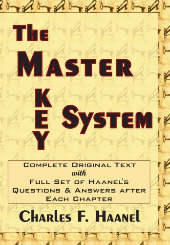 The Master Key System *Complete with Haanel’s Question and Answers After Each Chapter